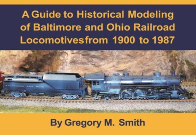 ‘Guide to Historical Modeling of Baltimore and Ohio Railroad Locomotives’ book review