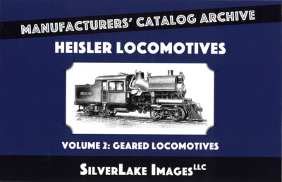 Heisler Locomotives, Vol. 2: Geared Locomotives from SilverLake Images LLC